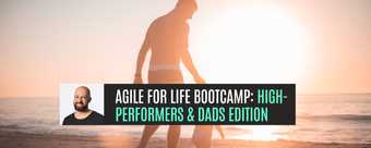 🔥 Agile for Life Bootcamp: High-Performers & Dads Edition